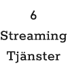 6 Streamingtjänster